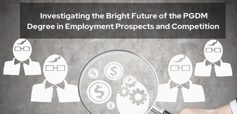 Investigating the Bright Future of the PGDM Degree in Employment Prospects and Competition