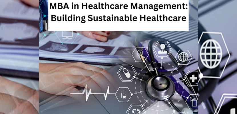 MBA in Healthcare Management: Building Sustainable Healthcare
