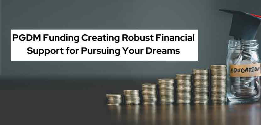 PGDM Funding Creating Robust Financial Support for Pursuing Your Dreams