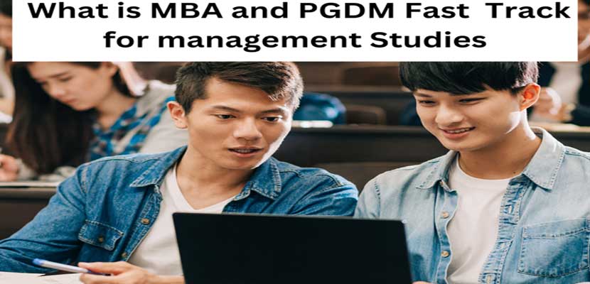 What is MBA and PGDM Fast  Track for management Studies
