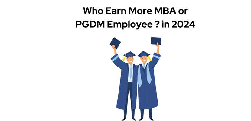 Who Earn More MBA or PGDM Employee in 2024